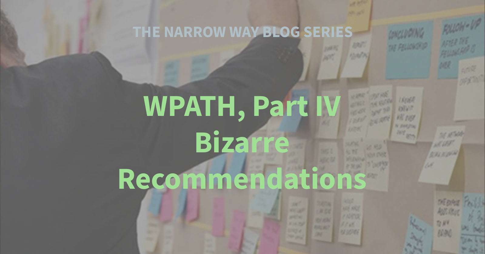 39 - WPATH, Part IV - Bizarre Recommendations