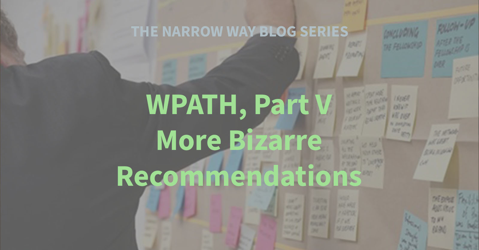 40 - WPATH, Part V - More Bizarre Recommendations