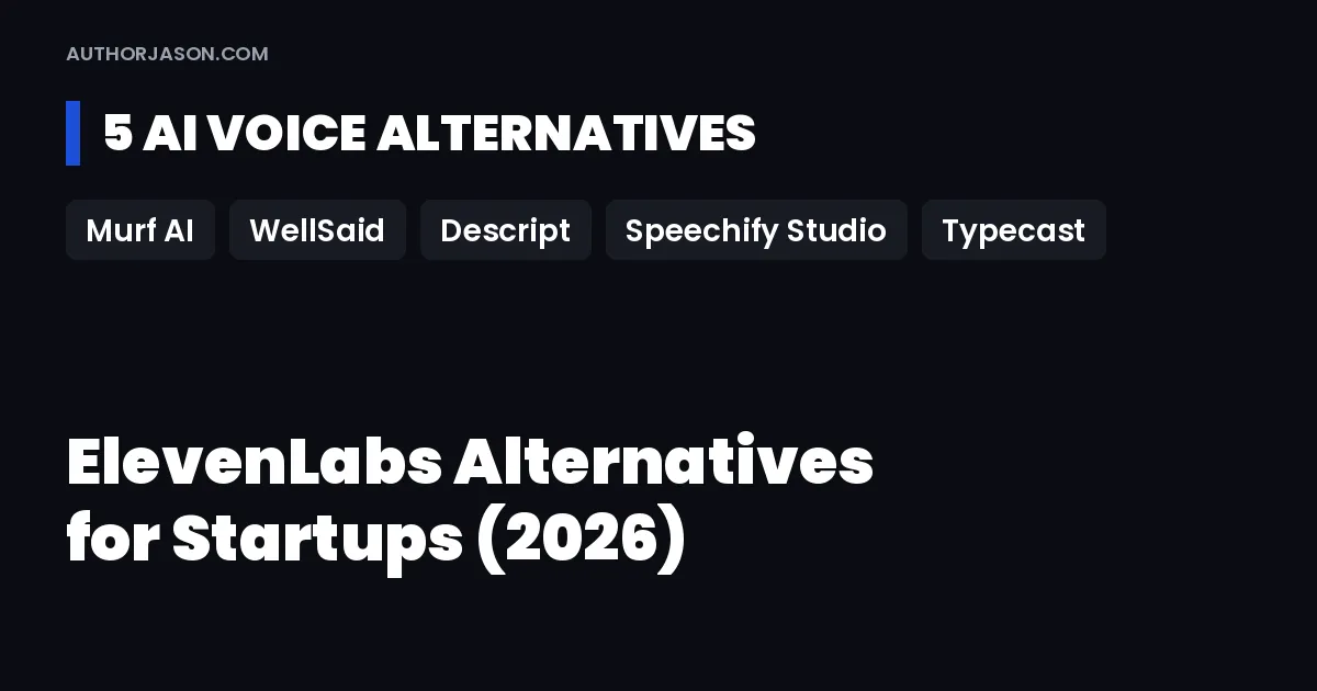 ElevenLabs alternatives for startups: five AI voice tools for founders, Murf AI, WellSaid, Descript, Speechify Studio and Typecast