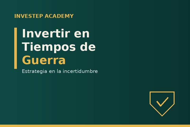 Cómo Invertir en Tiempos de Guerra e Incertidumbre Económica