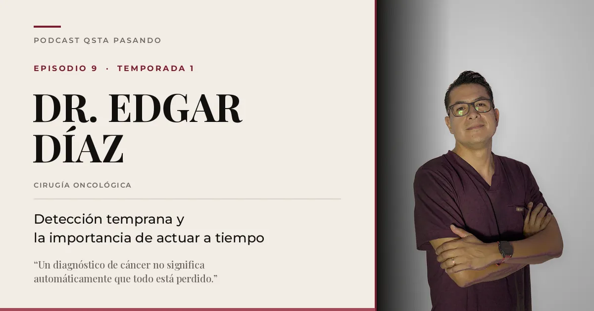 Portada del episodio 9 de QSta Pasando con el Dr. Edgar Diaz, especialista en Cirugia Oncologica