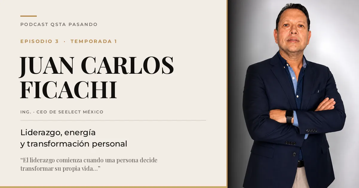 Portada del episodio 3 de QSta Pasando con el Ing. Juan Carlos Ficachi, CEO de Seelect Mexico