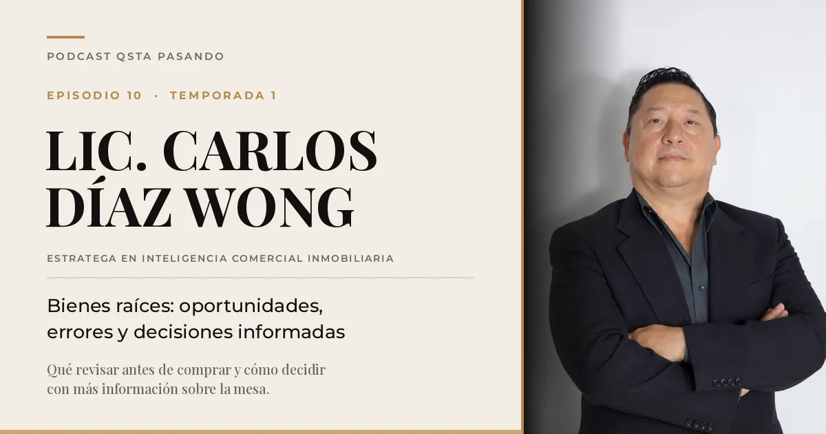 Portada del episodio 10 de QSta Pasando con el Lic. Carlos Diaz Wong, estratega en inteligencia comercial inmobiliaria