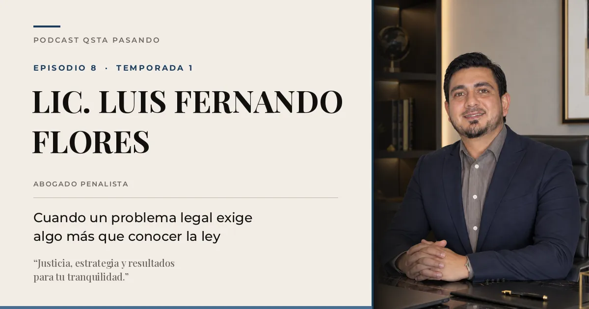 Portada del episodio 8 de QSta Pasando con el Lic. Luis Fernando Flores, abogado penalista