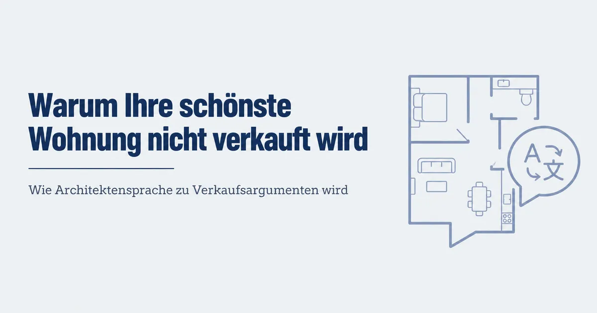 Warum Ihre schönste Wohnung nicht verkauft wird – und wie Architektensprache zu Verkaufsargumenten wird