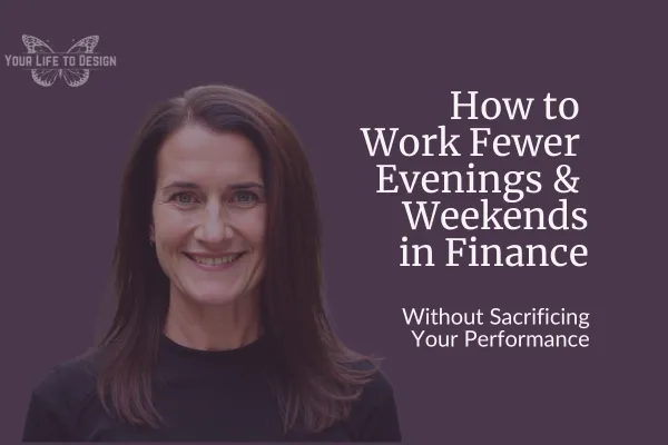 How to work fewer evenings and weekends in finance - a blog featuring life and leadership coach, Allison Marie Doner.