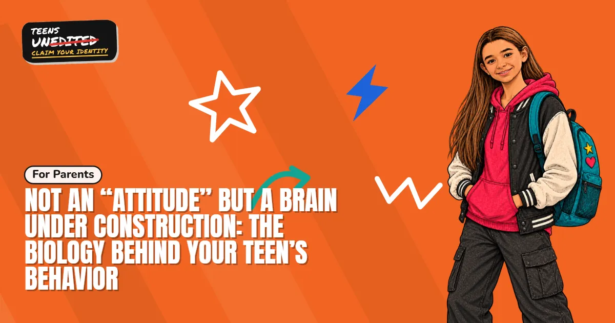 Not an “Attitude” but a Brain Under Construction: The Biology Behind Your Teen’s Behavior