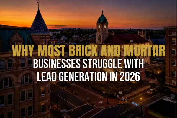 Brick and mortar business lead generation strategy and full funnel marketing system in 2026