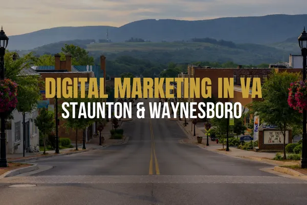 Digital marketing strategy for businesses in Staunton and Waynesboro Virginia using full funnel systems