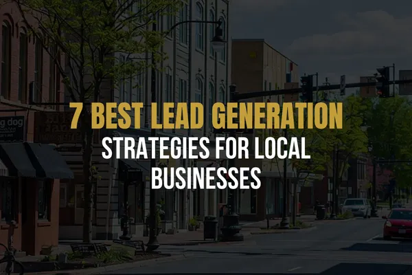 The 7 Best Lead Generation Strategies for Local Businesses in 2026 | Funnel Force