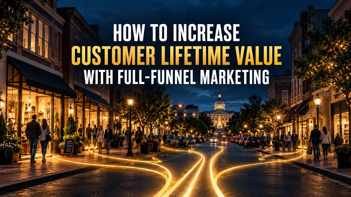 How to Increase Customer Lifetime Value With Full-Funnel Marketing