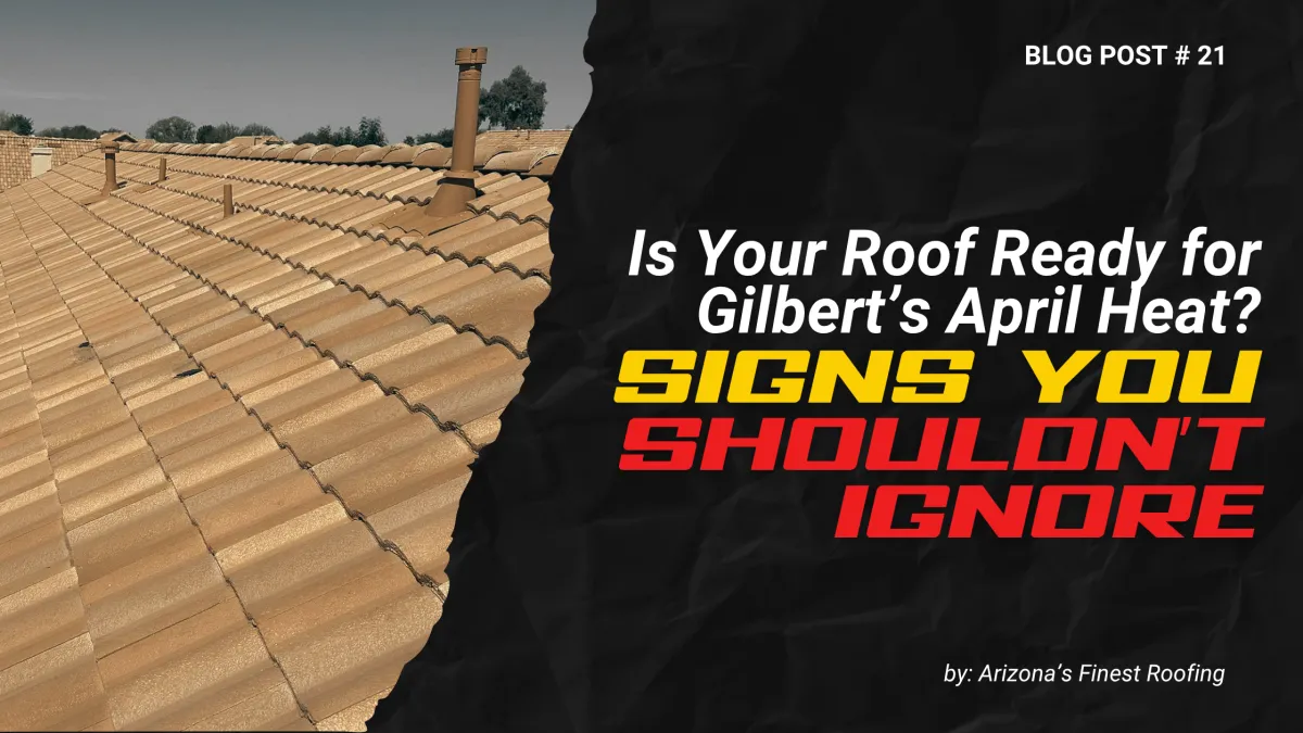 Blog post titled "Is Your Roof Ready for Gilbert’s April Heat?" featuring Arizona's Finest Roofing truck, highlighting the importance of a roof inspection Gilbert AZ before the summer heat.