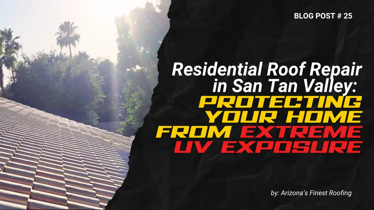 Blog post graphic titled "Residential Roof Repair San Tan Valley: Protecting Your Home From Extreme UV Exposure" by Arizona's Finest Roofing, featuring a sun-drenched tile roof.