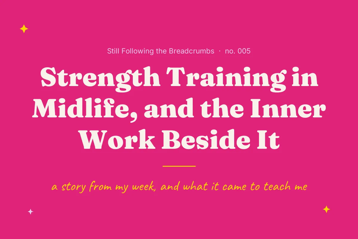 Strength Training in Midlife, and the Inner Work Beside It