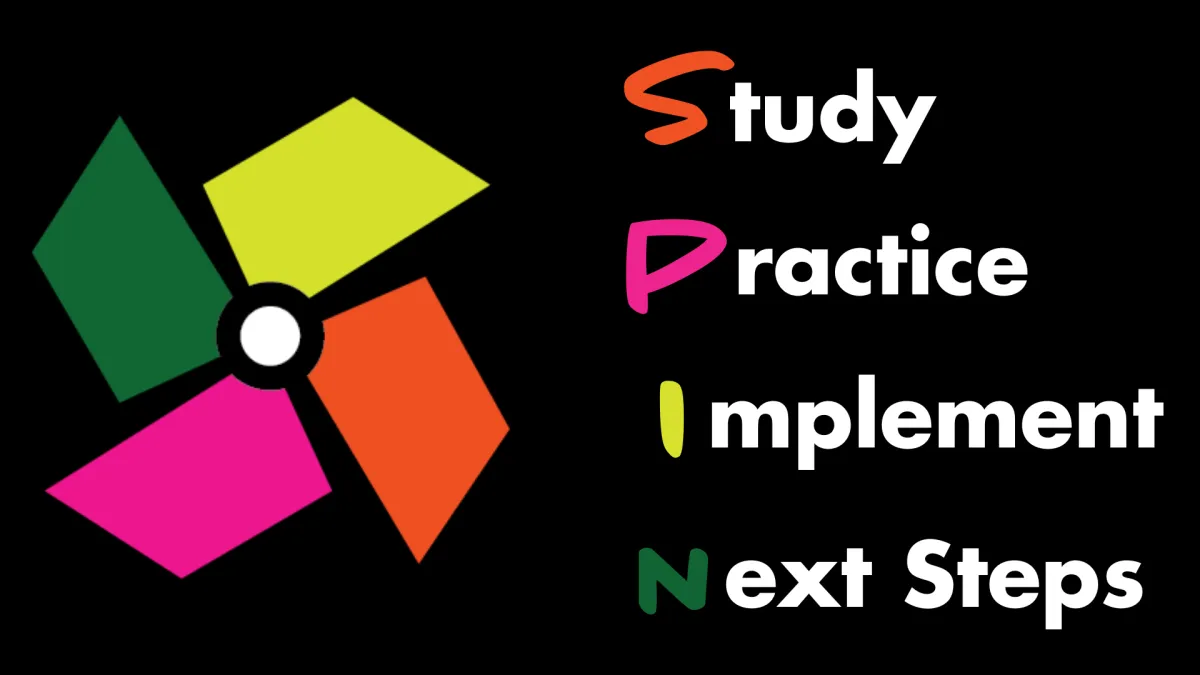 S.P.I.N. Study, Practice, Implement, Next Steps