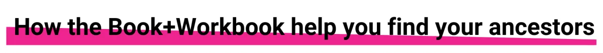 How the Book+Workbook help you find your ancestors