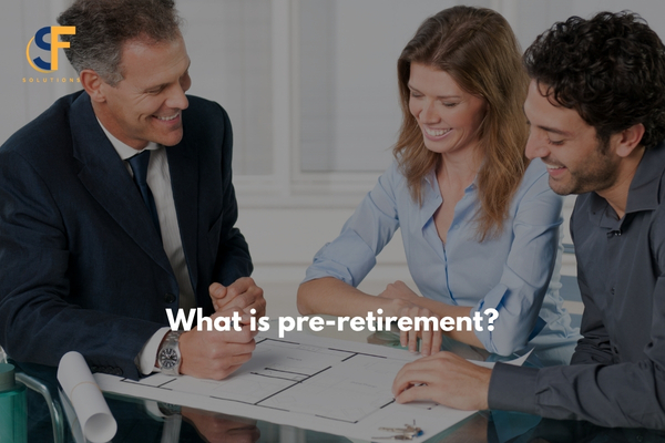 Pre-Retirement: What Is It and Why Is It One of the Most Important Stages for Your Financial Future?