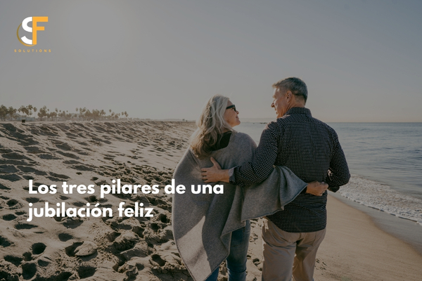 Los tres pilares de una jubilación feliz: tus ahorros, el seguro de salud adecuado y la protección de tu patrimonio