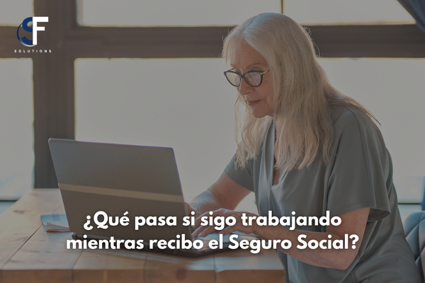 ¿Qué pasa si sigo trabajando mientras recibo el Seguro Social? Todo lo que debes saber