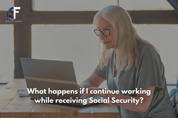 What Happens If I Continue Working While Receiving Social Security? Everything You Need to Know