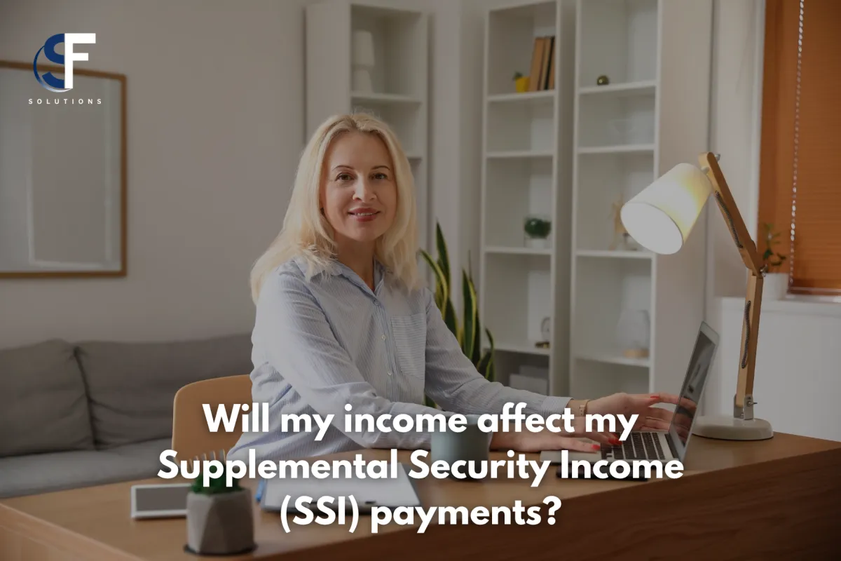 Will My Income Affect My Supplemental Security Income (SSI) Payments?