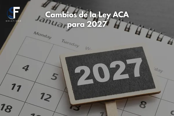 Cambios de la Ley ACA para 2027: Lo que Debes Saber