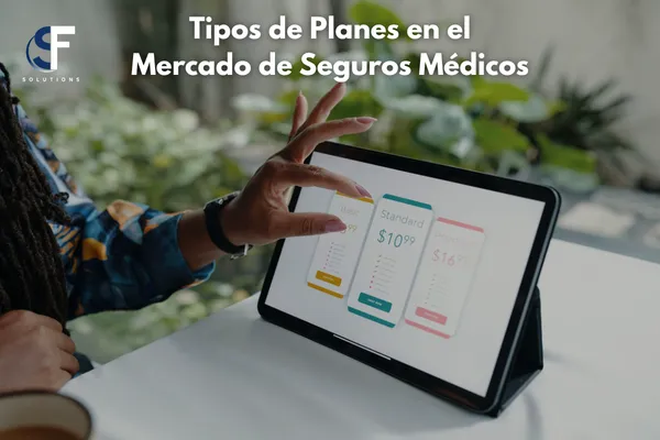 Guía Completa sobre los Tipos de Planes en el Mercado de Seguros Médicos