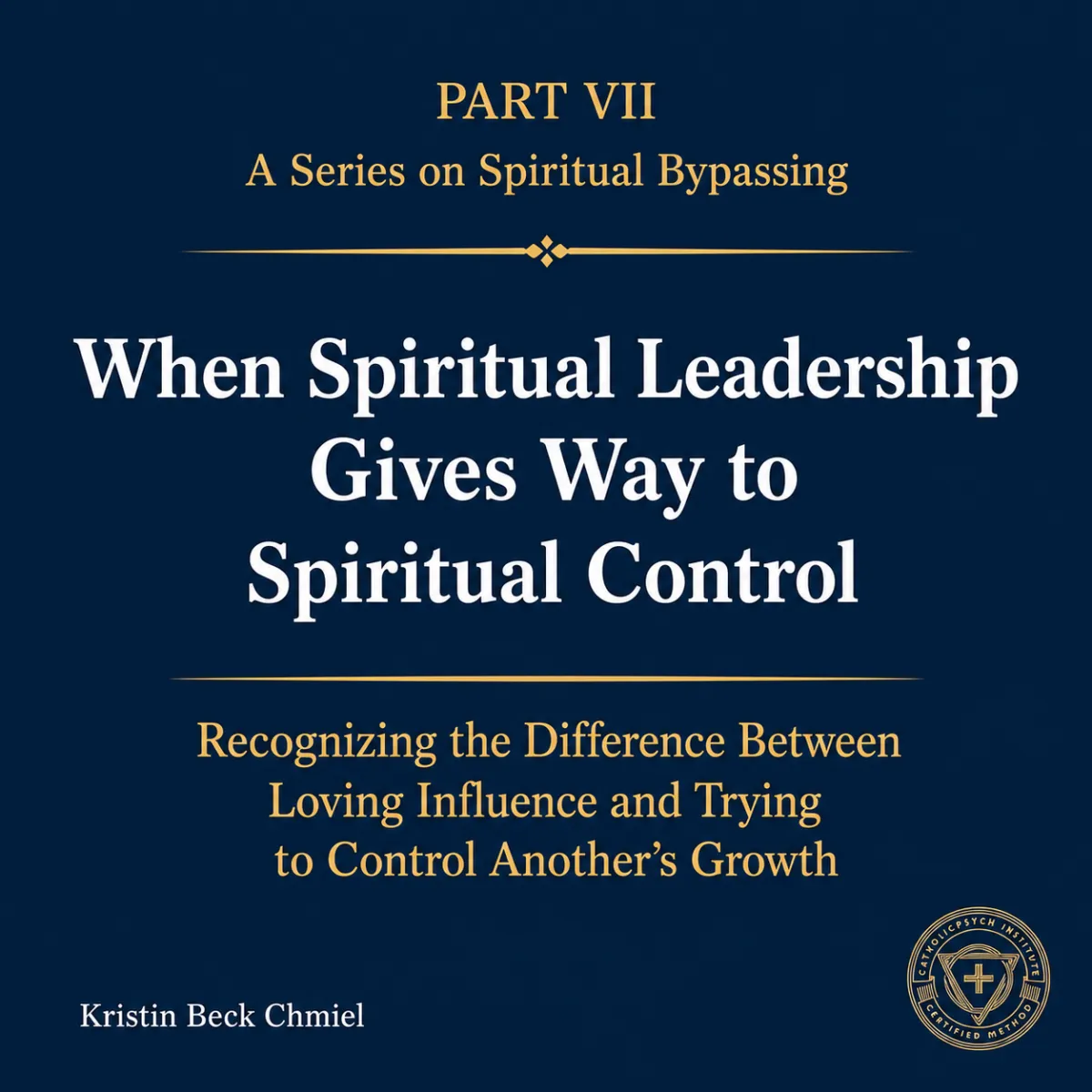 Spiritual Bypassing in Marriage: Part VII  When Spiritual Leadership Gives Way to Spiritual Control