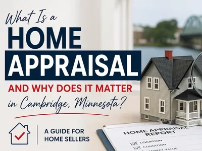 What Is a Home Appraisal and Why Does It Matter in Cambridge, Minnesota?