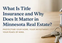 What Is Title Insurance and Why Does It Matter in Minnesota Real Estate?