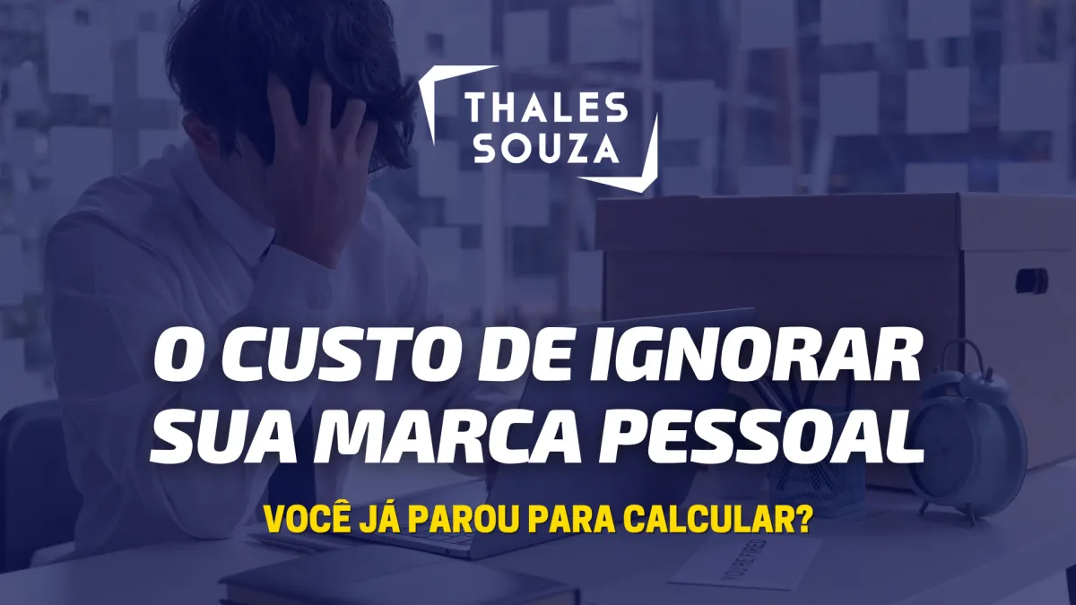 O Custo de Ignorar Sua Marca Pessoal