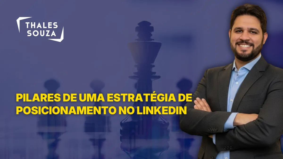 Pilares de uma estratégia de posicionamento no Linkedin