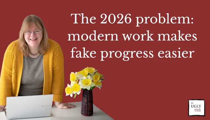 The 2026 problem: modern work makes fake progress easier