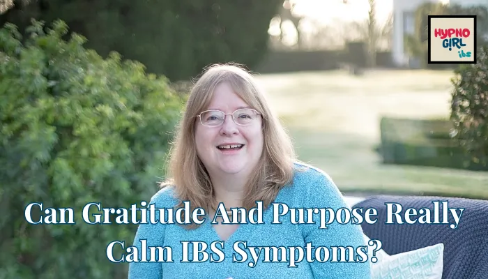 Can Gratitude And Purpose Really Calm IBS Symptoms?