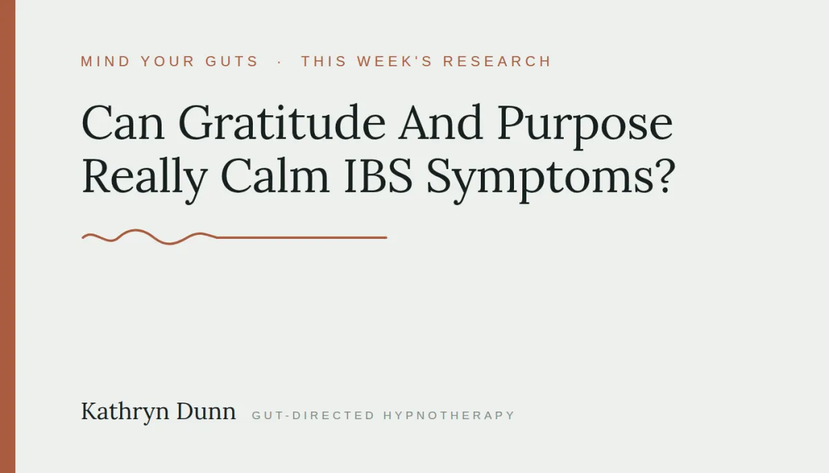 Can Gratitude And Purpose Really Calm IBS Symptoms?