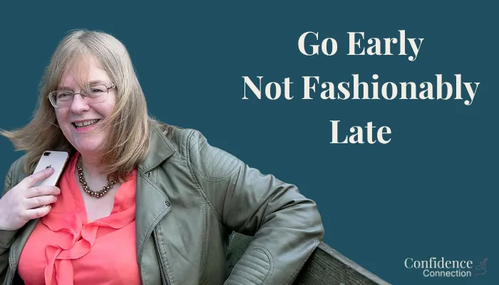 Go Early, Not Fashionably Late