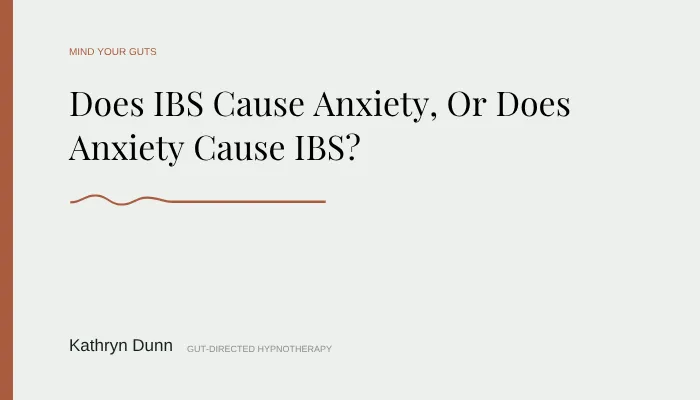 Does IBS Cause Anxiety, Or Does Anxiety Cause IBS?