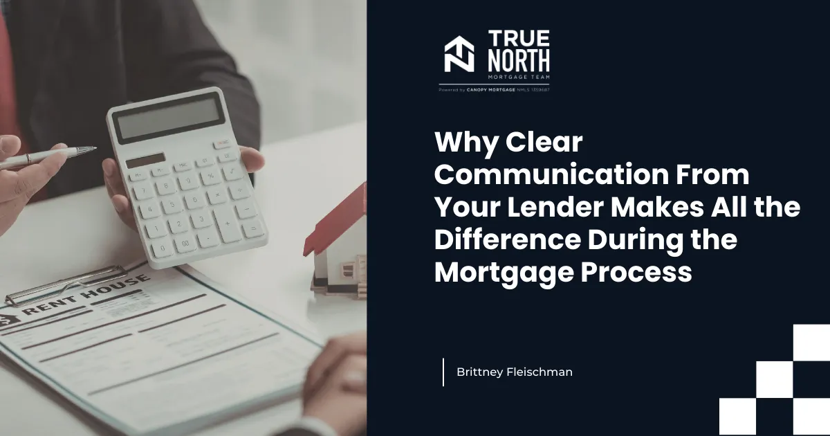 Why Clear Communication From Your Lender Makes All the Difference During the Mortgage Process