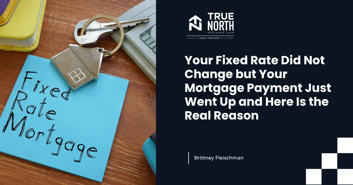 Your Fixed Rate Did Not Change but Your Mortgage Payment Just Went Up and Here Is the Real Reason