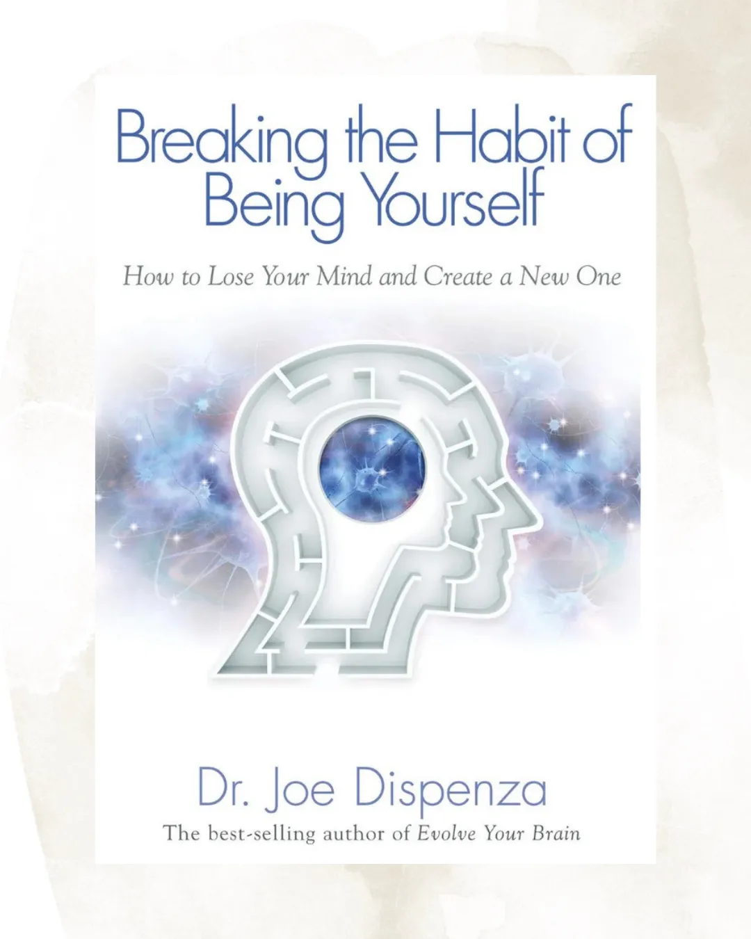 Breaking the Habit of Being Yourself by Dr Joe Dispenza