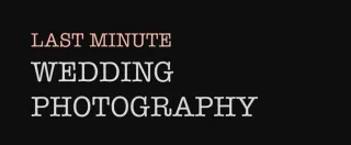 Last Minute Wedding Photography