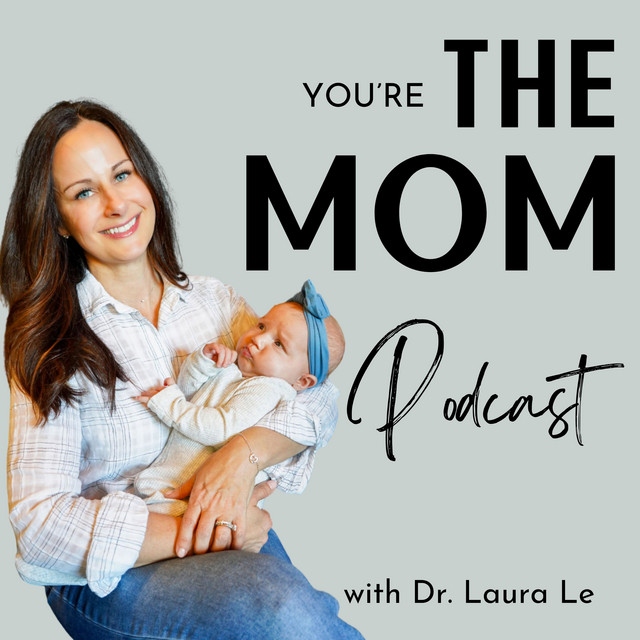 You're the Mom with Dr. Laura Le Podcast  with Dr. Abigail Powell image