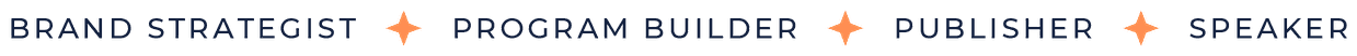 Brand strategist, program builder, publisher, speaker