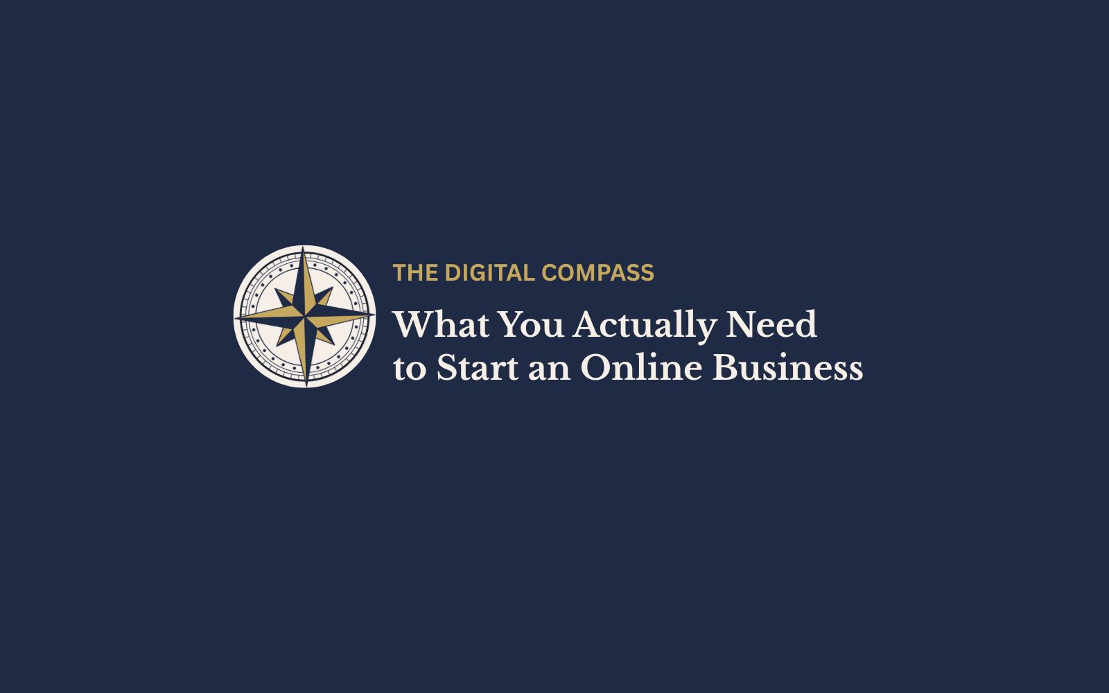 The Digital Compass logo - the compass, the name "The Digital Compass" and the blog title "What You Actually Need to Start an Online Business?""