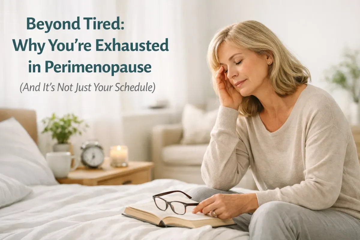 Beyond Tired: Why You’re Exhausted in Perimenopause (And It’s Not Just Your Schedule)