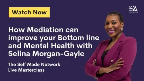 How Mediation can Improve Your Bottom Line & Mental Health - Selina Morgan-Gayle