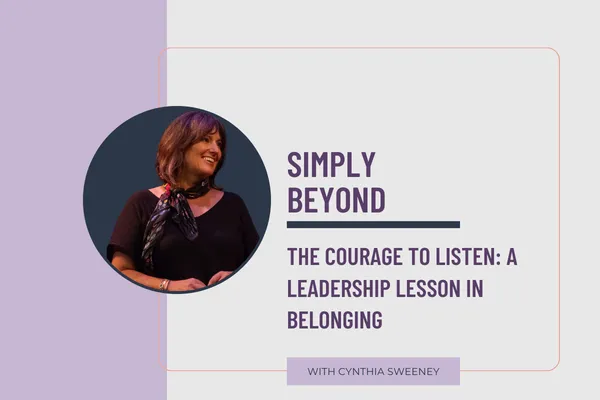 The Courage to Listen: A Leadership Lesson in Belonging
