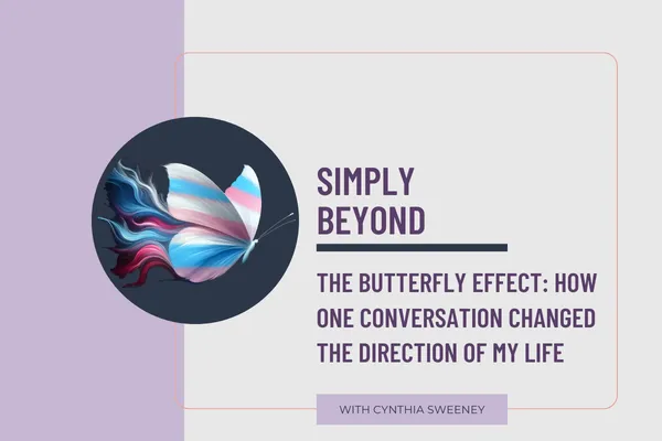 The Butterfly Effect: How One Conversation Changed the Direction of My Life