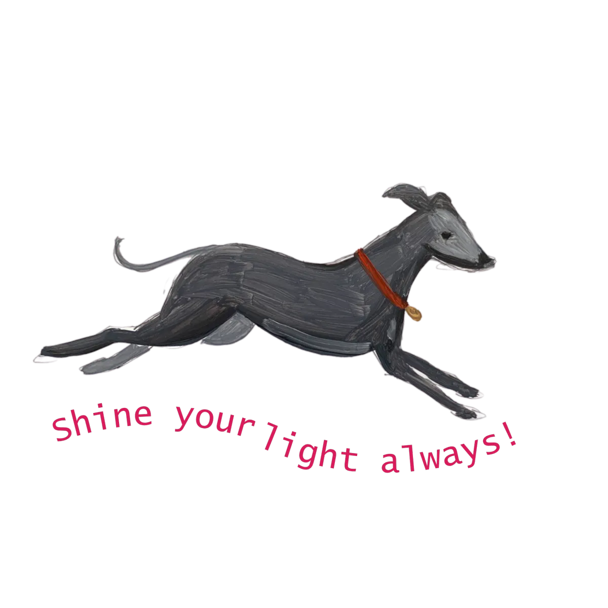 Cosmo the whippet illustration from book leaping over the words Shine your light always!