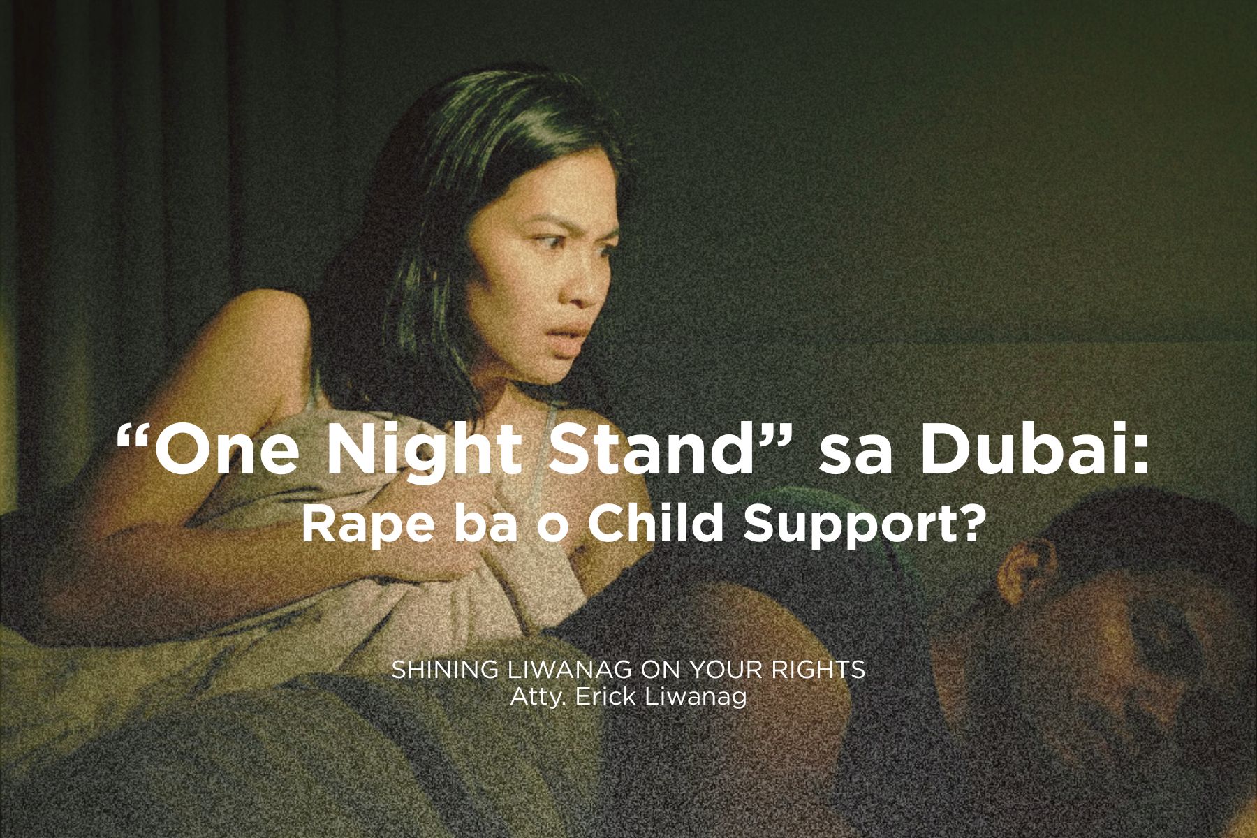 SHINING LIWANAG ON YOUR RIGHTS | "One Night Stand" sa Dubai: Rape ba o Child Support?
